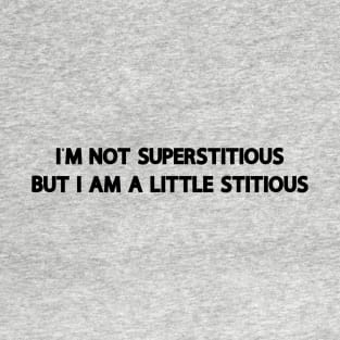 I'M Not Superstitious But I Am A Little Stitious T-Shirt